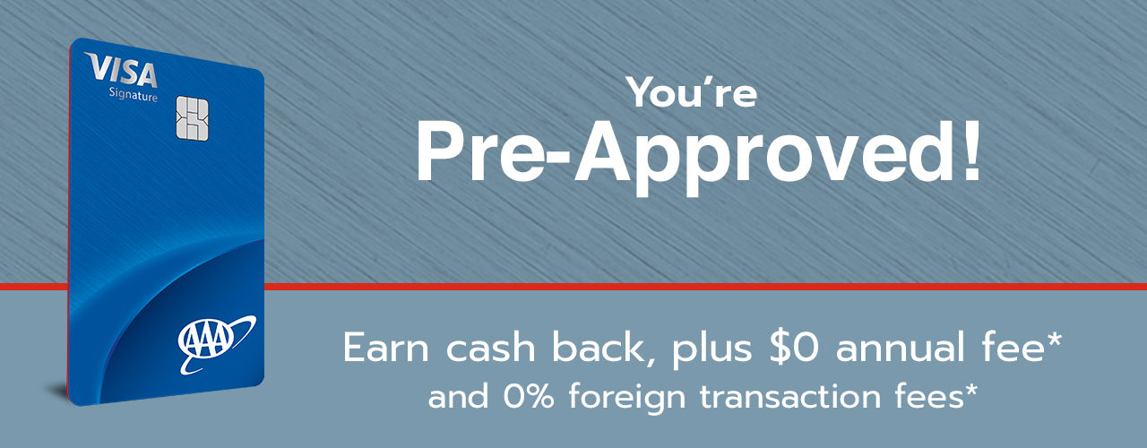 You're Pre-approved. Earn cash back, plus $0 annual fee* and 0% foreign transaction fees*