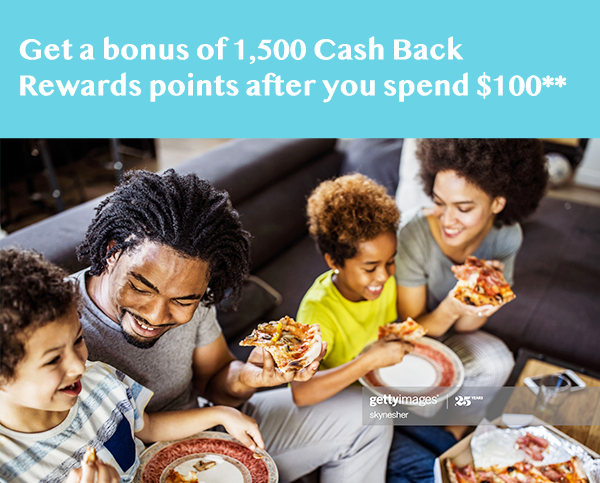 Get a bonus of 1,500 Cash Back Rewards points after you spend $100**